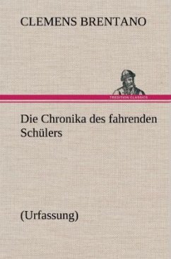 Die Chronika des fahrenden Schülers (Urfassung) - Brentano, Clemens