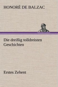 Die dreißig tolldreisten Geschichten - Erstes Zehent - Balzac, Honoré de