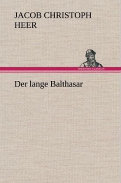 Der lange Balthasar - Heer, Jakob Chr.