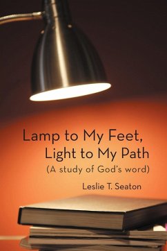 Lamp to My Feet, Light to My Path (a Study of God's Word) - Seaton, Leslie T.