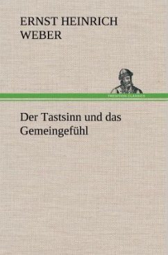 Der Tastsinn und das Gemeingefühl - Weber, Ernst Heinrich