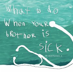 What to do when your brother is sick. - Parriera Jr., Jack