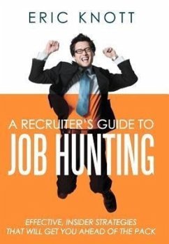 A Recruiter's Guide to Job Hunting - Knott, Eric