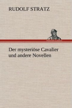 Der mysteriöse Cavalier und andere Novellen - Stratz, Rudolf
