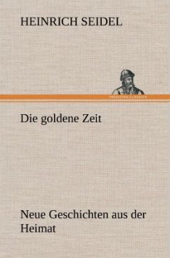 Die goldene Zeit - Seidel, Heinrich