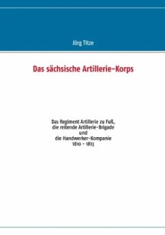 Das sächsische Artillerie-Korps - Titze, Jörg