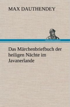 Das Märchenbriefbuch der heiligen Nächte im Javanerlande - Dauthendey, Max
