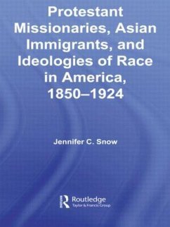 Protestant Missionaries, Asian Immigrants, and Ideologies of Race in America, 1850-1924 - Snow, Jennifer