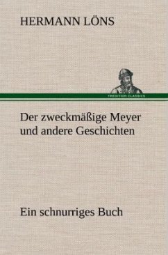 Der zweckmäßige Meyer und andere Geschichten - Löns, Hermann