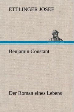 Benjamin Constant - Der Roman eines Lebens - Josef, Ettlinger