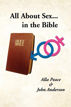 All about Sex...in the Bible - Peace, Alla; Anderson, John