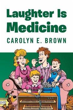 Laughter Is Medicine - Brown, Carolyn E.