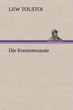 Die Kreutzersonate - Tolstoi, Leo N.