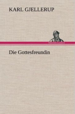 Die Gottesfreundin - Gjellerup, Karl