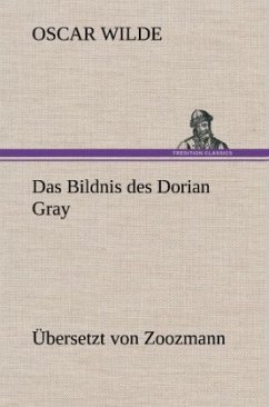 Das Bildnis des Dorian Gray. Übersetzt von Zoozmann - Wilde, Oscar