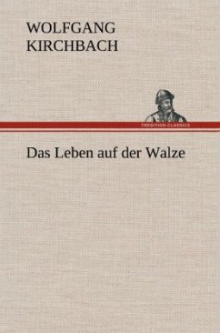 Das Leben auf der Walze - Kirchbach, Wolfgang