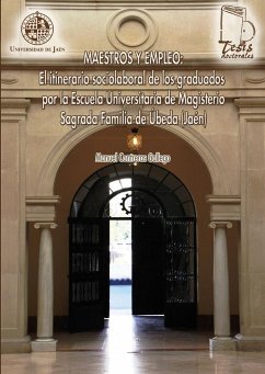 Maestros y empleo : el itinerario sociolaboral de los graduados por la Escuela Universitaria de magisterio Sagrada Familia de Úbeda (Jaén) - Contreras Gallego, Manuel