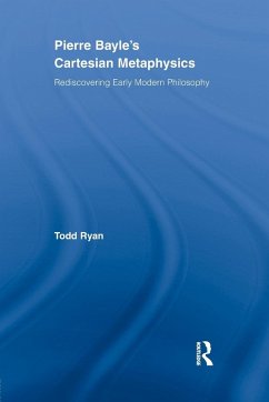 Pierre Bayle's Cartesian Metaphysics - Ryan, Todd