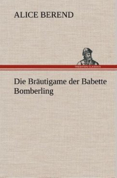 Die Bräutigame der Babette Bomberling - Berend, Alice