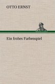Ein frohes Farbenspiel Ein frohes Farbenspiel