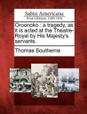 Oroonoko: A Tragedy, as It Is Acted at the Theatre-Royal by His Majesty's Servants.