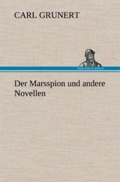 Der Marsspion und andere Novellen - Grunert, Carl