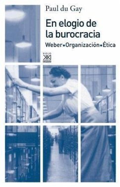 En elogio de la burocracia : Weber, organización, ética - Fernández Rodríguez, Carlos Jesús; Du Gay, Paul