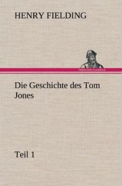 Die Geschichte des Tom Jones, Teil 1 - Fielding, Henry