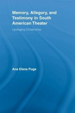 Memory, Allegory, and Testimony in South American Theater - Puga, Ana Elena