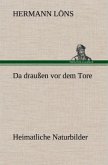 Da draußen vor dem Tore - Heimatliche Naturbilder