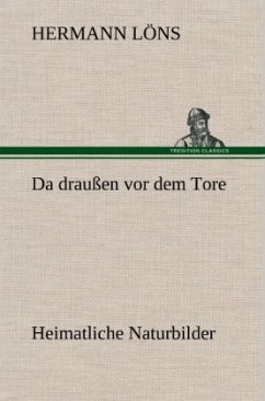 Da draußen vor dem Tore - Heimatliche Naturbilder - Löns, Hermann