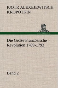 Die Große Französische Revolution 1789-1793 - Band 2 - Kropotkin, Petr A.