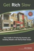 Get Rich Slow: Your Guide to Producing Income and Building Wealth with Rental Real Estate