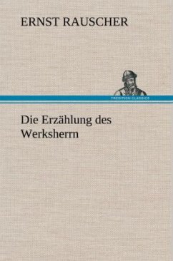 Die Erzählung des Werksherrn - Rauscher, Ernst