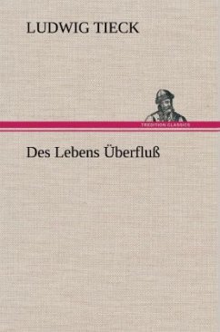 Des Lebens Überfluß - Tieck, Ludwig