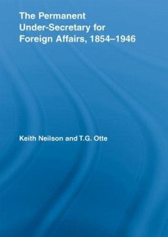 The Permanent Under-Secretary for Foreign Affairs, 1854-1946 - Neilson, Keith; Otte, T G