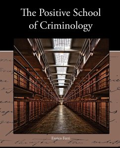 The Positive School of Criminology - Ferri, Enrico