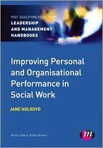 Improving Personal and Organisational Performance in Social Work - Holroyd, Jane