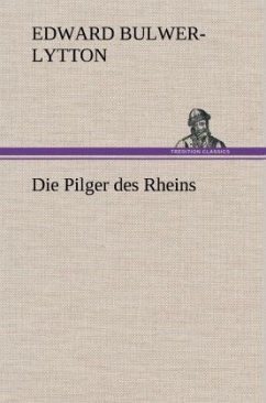 Die Pilger des Rheins - Bulwer-Lytton, Edward George
