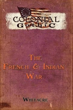 Colonial Gothic: The French & Indian War - Whiteacre, Bryce