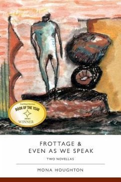 Frottage & Even as We Speak: Two Novellas - Houghton, Mona