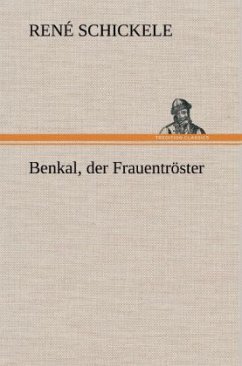 Benkal, der Frauentröster - Schickele, René