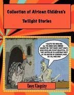 Collection of African Twilight Children's Stories - Onye, Kingsley Nnamdi