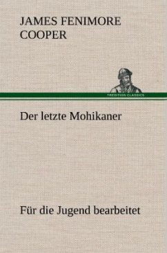 Der letzte Mohikaner (für die Jugend bearbeitet) - Cooper, James Fenimore