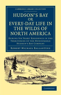 Hudson's Bay, Or, Every-Day Life in the Wilds of North America - Ballantyne, Robert Michael