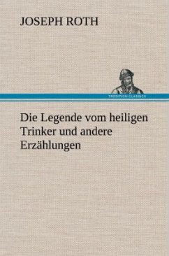 Die Legende vom heiligen Trinker und andere Erzählungen - Roth, Joseph