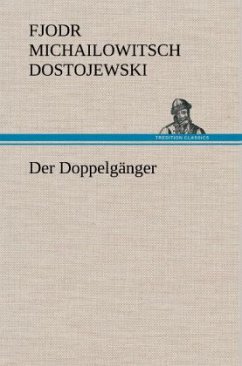 Der Doppelgänger - Dostojewskij, Fjodor M.