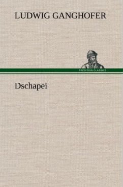 Dschapei - Ganghofer, Ludwig