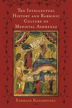Intellectual History and Rabbinic Culture of Medieval Ashkenaz, The - Kanarfogel, Ephraim