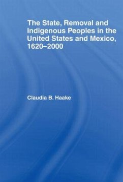 The State, Removal and Indigenous Peoples in the United States and Mexico, 1620-2000 - Haake, Claudia
